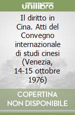 Il diritto in Cina. Atti del Convegno internazionale di studi cinesi (Venezia, 14-15 ottobre 1976)