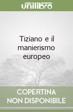 Tiziano e il manierismo europeo libro