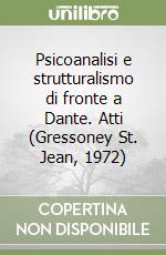 Psicoanalisi e strutturalismo di fronte a Dante. Atti (Gressoney St. Jean, 1972) libro