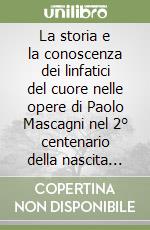 La storia e la conoscenza dei linfatici del cuore nelle opere di Paolo Mascagni nel 2° centenario della nascita 1755-1955 libro