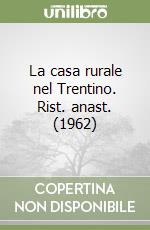 La casa rurale nel Trentino. Rist. anast. (1962) libro