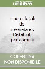 I nomi locali del roveretano. Distribuiti per comuni