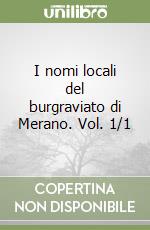 I nomi locali del burgraviato di Merano. Vol. 1/1 libro