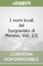 I nomi locali del burgraviato di Merano. Vol. 1/2 libro