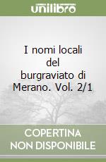 I nomi locali del burgraviato di Merano. Vol. 2/1 libro