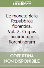 Le monete della Repubblica fiorentina. Vol. 2: Corpus nummorum florentinorum libro