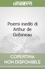 Poemi inediti di Arthur de Gobineau libro