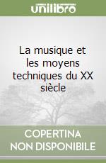 La musique et les moyens techniques du XX siècle libro