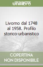 Livorno dal 1748 al 1958. Profilo storico-urbanistico libro