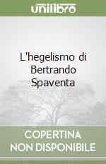 L'hegelismo di Bertrando Spaventa libro