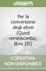 Per la conversione degli ebrei (Quod reminiscentur, libro III) libro