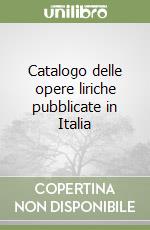 Catalogo delle opere liriche pubblicate in Italia libro