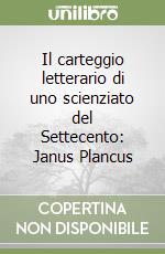 Il carteggio letterario di uno scienziato del Settecento: Janus Plancus libro