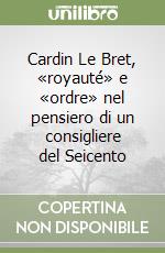 Cardin Le Bret, «royauté» e «ordre» nel pensiero di un consigliere del Seicento libro