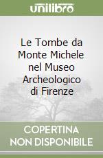 Le Tombe da Monte Michele nel Museo Archeologico di Firenze libro