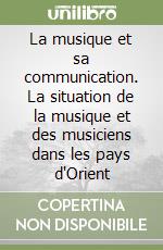 La musique et sa communication. La situation de la musique et des musiciens dans les pays d'Orient libro