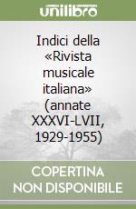 Indici della «Rivista musicale italiana» (annate XXXVI-LVII, 1929-1955)