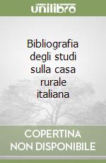 Bibliografia degli studi sulla casa rurale italiana libro