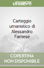 Carteggio umanistico di Alessandro Farnese