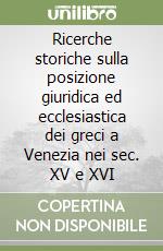 Ricerche storiche sulla posizione giuridica ed ecclesiastica dei greci a Venezia nei sec. XV e XVI libro