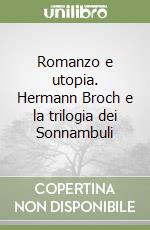 Romanzo e utopia. Hermann Broch e la trilogia dei Sonnambuli libro