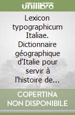 Lexicon typographicum Italiae. Dictionnaire géographique d'Italie pour servir à l'histoire de l'imprimerie dans ce pays libro