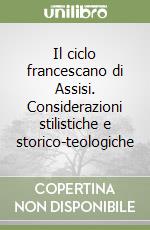 Il ciclo francescano di Assisi. Considerazioni stilistiche e storico-teologiche