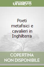 Poeti metafisici e cavalieri in Inghilterra libro