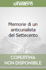 Memorie di un anticurialista del Settecento libro