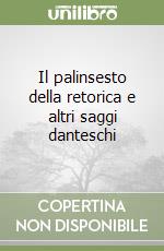 Il palinsesto della retorica e altri saggi danteschi