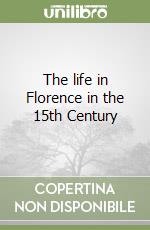 The life in Florence in the 15th Century libro