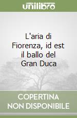 L'aria di Fiorenza, id est il ballo del Gran Duca libro