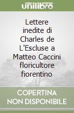 Lettere inedite di Charles de L'Escluse a Matteo Caccini floricultore fiorentino