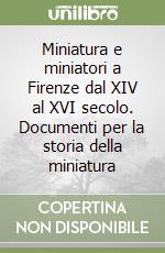 Miniatura e miniatori a Firenze dal XIV al XVI secolo. Documenti per la storia della miniatura libro