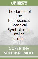 The Garden of the Renaissance: Botanical Symbolism in Italian Painting libro