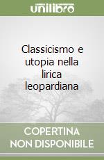 Classicismo e utopia nella lirica leopardiana