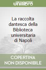 La raccolta dantesca della Biblioteca universitaria di Napoli