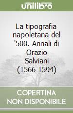 La tipografia napoletana del '500. Annali di Orazio Salviani (1566-1594) libro