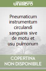 Pneumaticum instrumentum circulandi sanguinis sive de motu et usu pulmonum libro