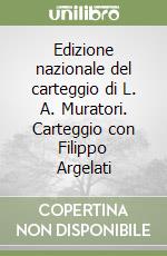 Edizione nazionale del carteggio di L. A. Muratori. Carteggio con Filippo Argelati libro