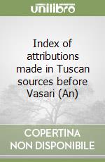 Index of attributions made in Tuscan sources before Vasari (An) libro