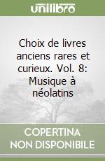 Choix de livres anciens rares et curieux. Vol. 8: Musique à néolatins libro