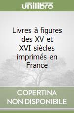 Livres à figures des XV et XVI siècles imprimés en France libro