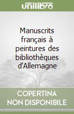 Manuscrits français à peintures des bibliothèques d'Allemagne