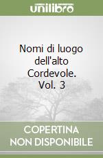 Nomi di luogo dell'alto Cordevole. Vol. 3 libro