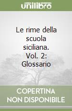 Le rime della scuola siciliana. Vol. 2: Glossario libro