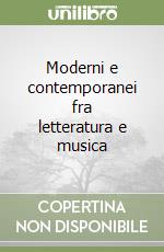 Moderni e contemporanei fra letteratura e musica libro