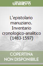 L'epistolario manuziano. Inventario cronologico-analitico (1483-1597) libro