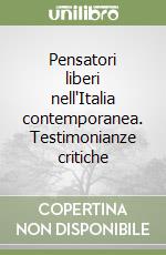 Pensatori liberi nell'Italia contemporanea. Testimonianze critiche libro