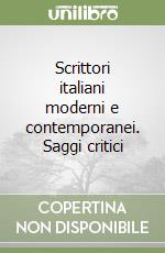 Scrittori italiani moderni e contemporanei. Saggi critici libro